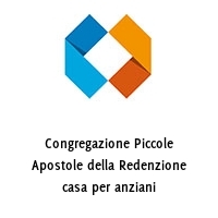 Congregazione Piccole Apostole della Redenzione casa per anziani