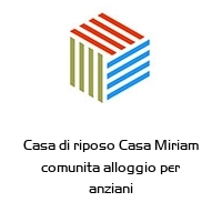 Logo Casa di riposo Casa Miriam comunita alloggio per anziani