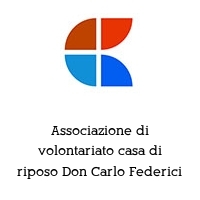 Associazione di volontariato casa di riposo Don Carlo Federici