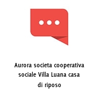 Logo Aurora societa cooperativa sociale Villa Luana casa di riposo