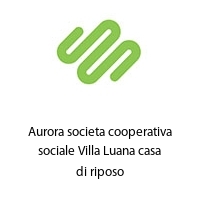 Logo Aurora societa cooperativa sociale Villa Luana casa di riposo