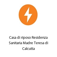 Logo Casa di riposo Residenza Sanitaria Madre Teresa di Calcutta