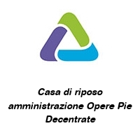 Casa di riposo amministrazione Opere Pie Decentrate