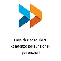 Logo Case di riposo Flora Residenze polifunzionali per anziani