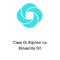 Casa Di Riposo La Rinascita Srl