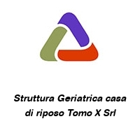 Struttura Geriatrica casa di riposo Tomo X Srl