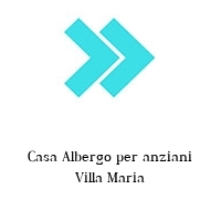 Logo Casa Albergo per anziani Villa Maria