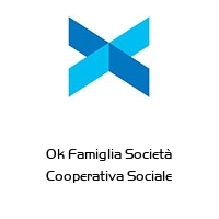 Ok Famiglia Società Cooperativa Sociale