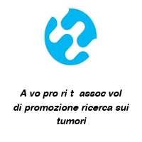 Logo A vo pro ri t  assoc vol di promozione ricerca sui tumori