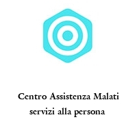 Centro Assistenza Malati servizi alla persona 