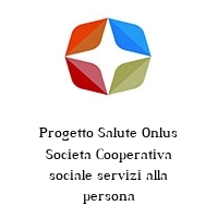 Logo Progetto Salute Onlus Societa Cooperativa sociale servizi alla persona