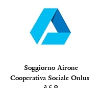 Logo Soggiorno Airone Cooperativa Sociale Onlus  a c o
