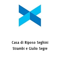 Casa di Riposo Seghini Strambi e Giulio Segre