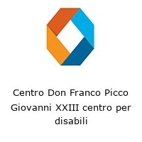 Centro Don Franco Picco Giovanni XXIII centro per disabili