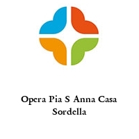 Opera Pia S Anna Casa Sordella