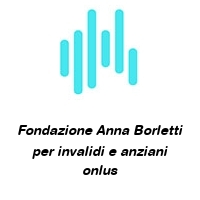 Fondazione Anna Borletti per invalidi e anziani onlus