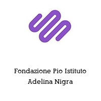 Fondazione Pio Istituto Adelina Nigra