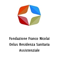 Fondazione Franco Nicolai Onlus Residenza Sanitaria Assistenziale