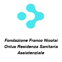 Fondazione Franco Nicolai Onlus Residenza Sanitaria Assistenziale