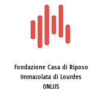 Fondazione Casa di Riposo Immacolata di Lourdes ONLUS