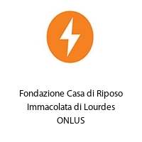 Fondazione Casa di Riposo Immacolata di Lourdes ONLUS