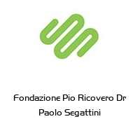 Fondazione Pio Ricovero Dr  Paolo Segattini 