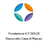Logo Fondazione E F SOLDI Vescovato Casa di Riposo