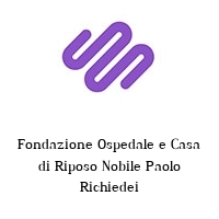 Fondazione Ospedale e Casa di Riposo Nobile Paolo Richiedei