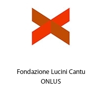 Fondazione Lucini Cantu ONLUS