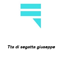 Tta di segatta giuseppe