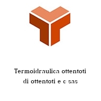 Termoidraulica ottentoti di ottentoti e c sas