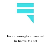 Logo Termo energia solare srl in breve tes srl