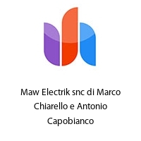 Maw Electrik snc di Marco Chiarello e Antonio Capobianco