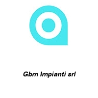 Gbm Impianti srl