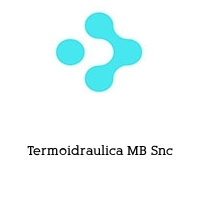 Logo Termoidraulica MB Snc