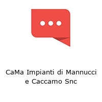 Logo CaMa Impianti di Mannucci e Caccamo Snc