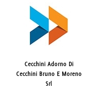 Cecchini Adorno Di Cecchini Bruno E Moreno Srl
