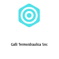 Galli Termoidraulica Snc