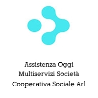 Assistenza Oggi Multiservizi Società Cooperativa Sociale Arl