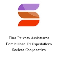 Tina Privata Assistenza Domiciliare Ed Ospedaliera Società Cooperativa