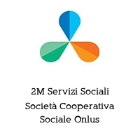 Logo 2M Servizi Sociali Società Cooperativa Sociale Onlus