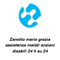 Zanotto maria grazia assistenza malati anziani disabili 24 h su 24