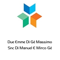 Due Emme Di Gè Massimo Snc Di Manuel E Mirco Gè