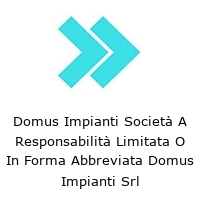 Domus Impianti Società A Responsabilità Limitata O In Forma Abbreviata Domus Impianti Srl