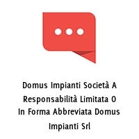 Domus Impianti Società A Responsabilità Limitata O In Forma Abbreviata Domus Impianti Srl