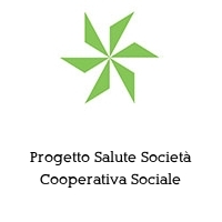 Progetto Salute Società Cooperativa Sociale