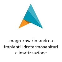 magrorosario andrea impianti idrotermosanitari climatizzazione