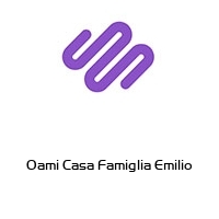 Oami Casa Famiglia Emilio