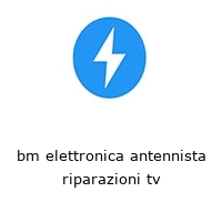 bm elettronica antennista riparazioni tv