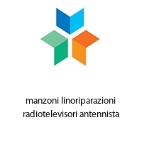 manzoni linoriparazioni radiotelevisori antennista